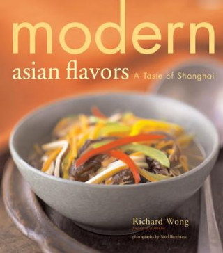 Книга Modern Asian Flavors: A Taste of Shanghai Richard Wong