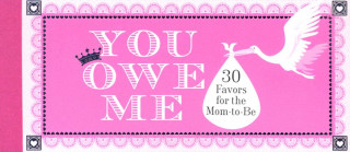Kniha You Owe Me: 30 Favors for the Mom-To-Be Ariana Amini Lamorte
