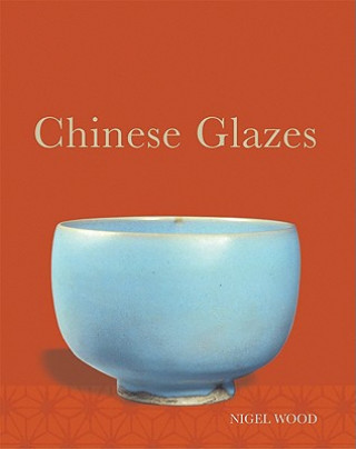 Carte Chinese Glazes: Their Origins, Chemistry, and Recreation Nigel Wood