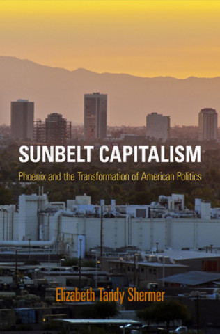 Libro Sunbelt Capitalism Elizabeth Tandy Shermer