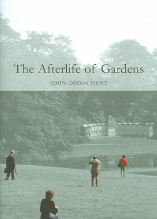 Kniha The Afterlife of Gardens John Dixon Hunt