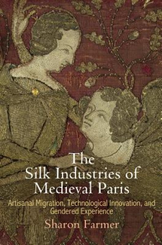 Книга Silk Industries of Medieval Paris Sharon Farmer