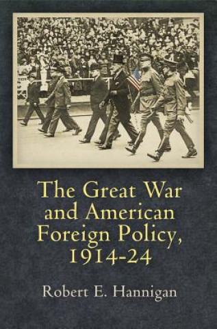 Livre Great War and American Foreign Policy, 1914-24 Robert E. Hannigan