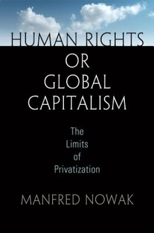 Könyv Human Rights or Global Capitalism Manfred Nowak
