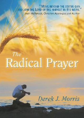 Książka The Radical Prayer: Will You Respond to the Appeal of Jesus? Derek J. Morris