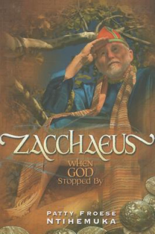 Książka Zacchaeus: When God Stopped by Patty Froese Ntihemuka