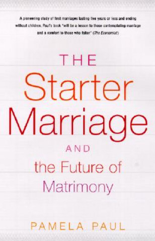 Kniha Starter Marriage and the Future of Matrimony Pamela Paul