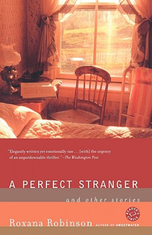 Carte A Perfect Stranger: And Other Stories Roxana Robinson
