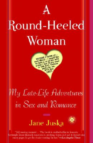 Carte A Round-Heeled Woman: My Late-Life Adventures in Sex and Romance Jane Juska