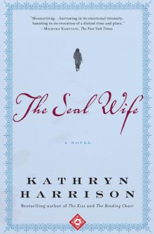 Kniha The Seal Wife Kathryn Harrison