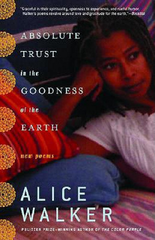 Książka Absolute Trust in the Goodness of the Earth: New Poems Alice Walker