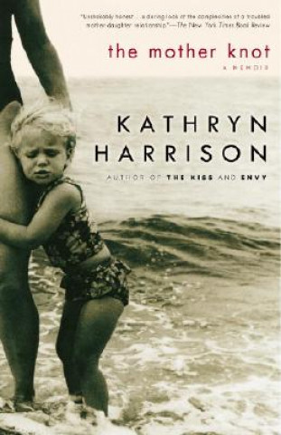 Könyv The Mother Knot: A Memoir Kathryn Harrison
