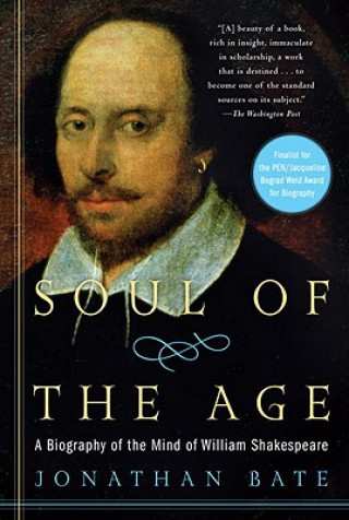 Könyv Soul of the Age: A Biography of the Mind of William Shakespeare Jonathan Bate