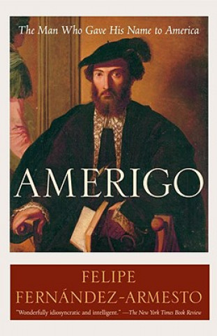 Carte Amerigo: The Man Who Gave His Name to America Felipe Fernandez-Armesto