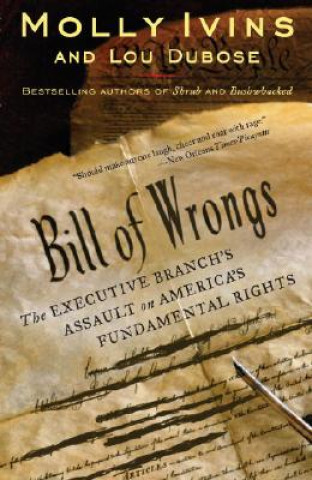 Book Bill of Wrongs: The Executive Branch's Assault on America's Fundamental Rights Molly Ivins