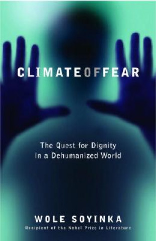 Kniha Climate of Fear: The Quest for Dignity in a Dehumanized World Wole Soyinka