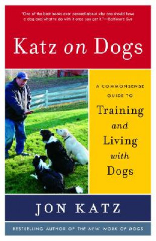 Kniha Katz on Dogs: A Commonsense Guide to Training and Living with Dogs Jon Katz