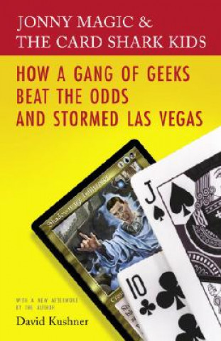 Kniha Jonny Magic and the Card Shark Kids: How a Gang of Geeks Beat the Odds and Stormed Las Vegas David Kushner