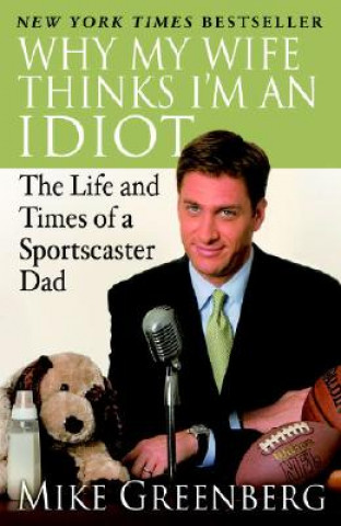 Carte Why My Wife Thinks I'm an Idiot Mike Greenberg