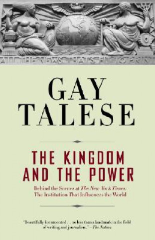 Libro The Kingdom and the Power: Behind the Scenes at the New York Times: The Institution That Influences the World Gay Talese