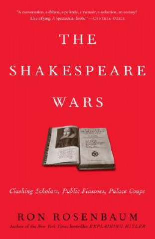 Buch The Shakespeare Wars: Clashing Scholars, Public Fiascoes, Palace Coups Ron Rosenbaum