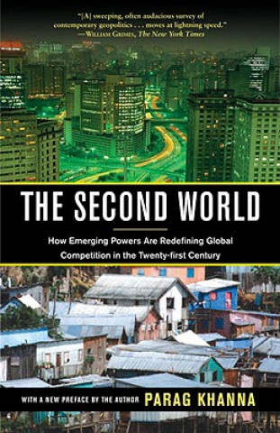 Könyv The Second World: How Emerging Powers Are Redefining Global Competition in the Twenty-First Century Parag Khanna