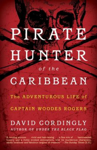 Książka Pirate Hunter of the Caribbean:: The Adventurous Life of Captain Woodes Rogers David Cordingly