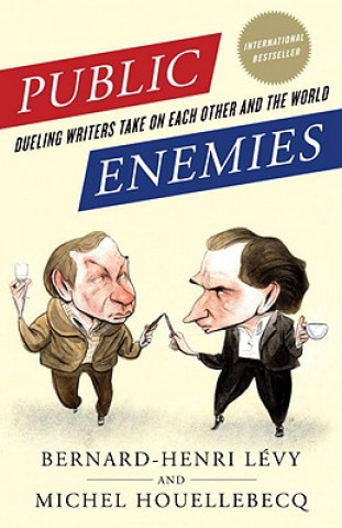 Carte Public Enemies: Dueling Writers Take on Each Other and the World Bernard-Henri Levy