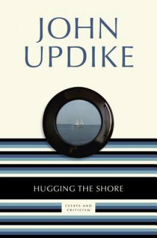 Carte Hugging the Shore: Essays and Criticism John Updike