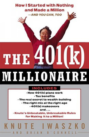 Kniha The 401(k) Millionaire: How I Started with Nothing and Made a Million--And You Can, Too Knute Iwaszko