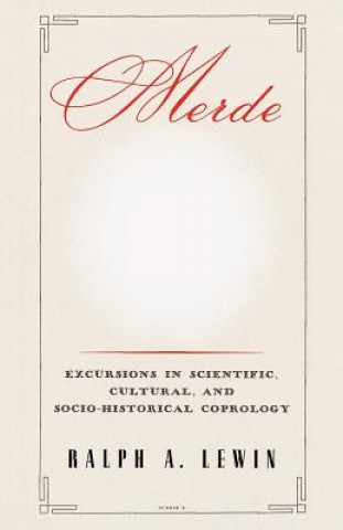 Könyv Merde: Excursions in Scientific, Cultural, and Socio-Historical Coprology Ralph A. Lewin