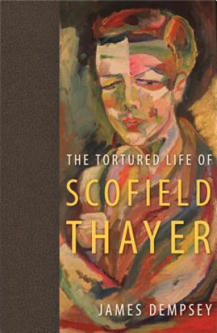 Knjiga Tortured Life of Scofield Thayer James Dempsey