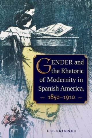 Buch Gender and Rhetoric of Modernity in Spanish America, 1850 - 1910 Lee Skinner