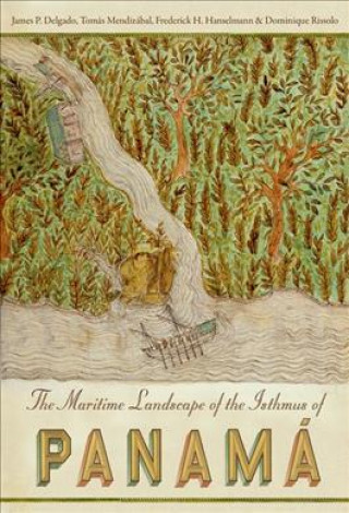 Könyv Maritime Landscape of the Isthmus of Panama James Delgado