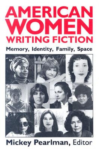 Książka American Women Writing Fiction: Memory, Identity, Family, Space Mickey Pearlman