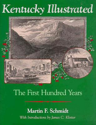 Carte Kentucky Illustrated: The First Hundred Years Martin F. Schmidt