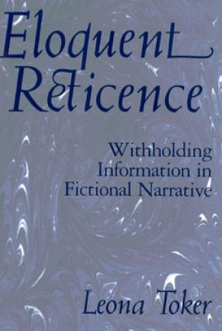 Книга Eloquent Reticence: Withholding Information in Fictional Narrative Leona Toker