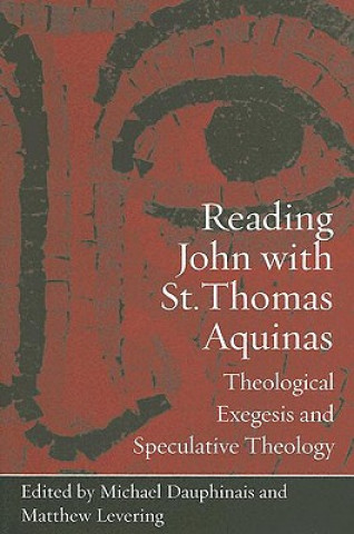 Carte Reading John with St. Thomas Aquinas: Theological Exegesis and Speculative Theology Michael Dauphinais