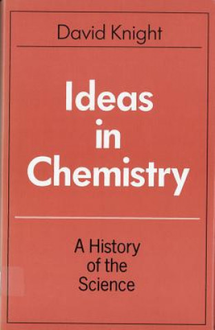 Carte Ideas in Chemistry: A History of the Science David M. Knight