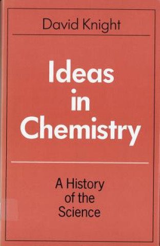 Книга Ideas in Chemistry: A History of the Science David M. Knight