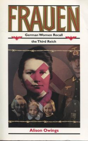 Kniha Frauen: German Women Recall the Third Reich Alison Owings