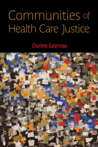 Könyv Communities of Health Care Justice Charlene Galarneau