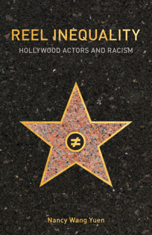 Kniha Reel Inequality: Hollywood Actors and Racism Nancy Wang Yuen
