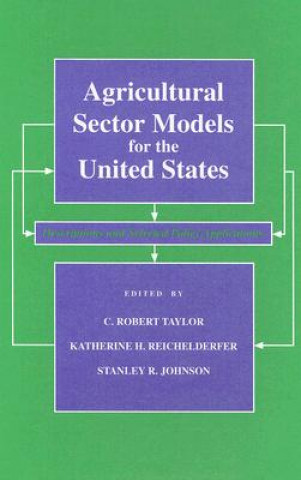 Kniha Agricultural Sector Models for the United States: Descriptions and Selected Policy Applications C. Robert Taylor