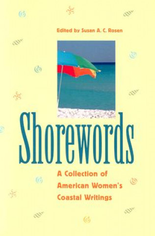 Kniha Shorewords: A Collection of American Women's Coastal Writings Susan A. C. Rosen