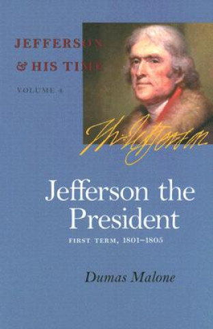 Könyv Jefferson the President, First Term, 1801-1805 Dumas Malone