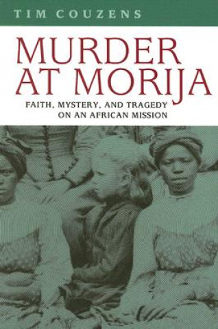 Kniha Murder at Morija: Faith, Mystery, and Tragedy on an African Mission Tim Couzens