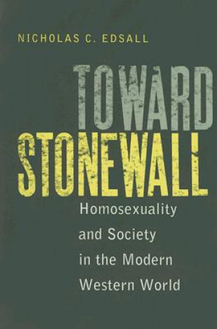 Könyv Toward Stonewall: Homosexuality and Society in the Modern Western World Nicholas C. Edsall