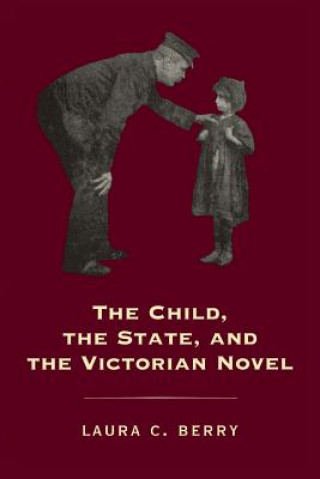 Knjiga Child, the State and the Victorian Novel Laura C. Berry