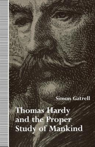Könyv Thomas Hardy and the Proper Study of Mankind Simon Gatrell
